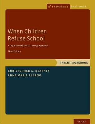Cover for Kearney, Christopher A. (Distinguished Professor, Chair of Psychology, &amp; Director of UNLV Child School Refusal and Anxiety Disorders Clinic, Distinguished Professor, Chair of Psychology, &amp; Director of UNLV Child School Refusal and Anxiety Disorders Clinic · When Children Refuse School: Parent Workbook - Programs That Work (Pocketbok) [3 Revised edition] (2018)