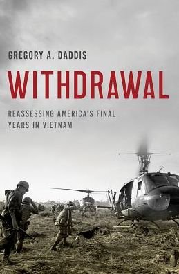 Cover for Daddis, Gregory A. (Professor of History, Professor of History, Chapman University) · Withdrawal: Reassessing America's Final Years in Vietnam (Innbunden bok) (2017)