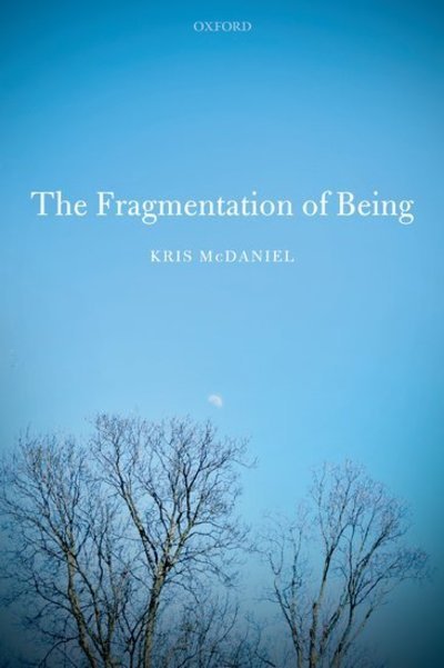 Cover for McDaniel, Kris (Professor of Philosophy, Professor of Philosophy, Syracuse University) · The Fragmentation of Being (Paperback Book) (2019)