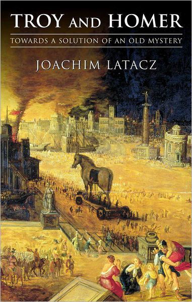 Cover for Latacz, Joachim (, Professor Emeritus, University of Basel) · Troy and Homer: Towards a Solution of an Old Mystery (Hardcover bog) (2004)