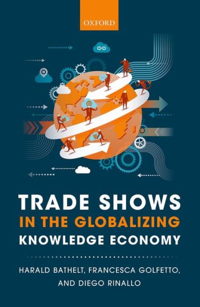 Cover for Bathelt, Harald (Professor of Political Science; and Professor of Geography; Zijiang Visiting Chair, Professor of Political Science; and Professor of Geography; Zijiang Visiting Chair, Department of Political Science and Department of Geography &amp; Program  · Trade Shows in the Globalizing Knowledge Economy (Hardcover Book) (2014)