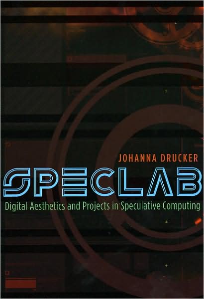 Cover for Johanna Drucker · SpecLab: Digital Aesthetics and Projects in Speculative Computing (Paperback Book) (2009)