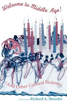 Cover for Richard A. Shweder · Welcome to Middle Age!: (And Other Cultural Fictions) - John D &amp; C T Macarthur FNDTN Ser Mental Health / DEV MF (Paperback Book) [New edition] (1998)