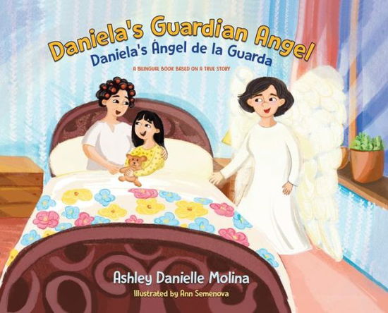 Cover for Ashley Danielle Molina · Daniela's Guardian Angel / Daniela's Ángel de la Guarda : A Bilingual Book Based on a True Story (Hardcover Book) (2021)