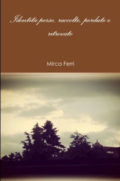 Cover for Mirca Ferri · Identita perse, raccolte, perdute e ritrovate (Paperback Book) (2018)