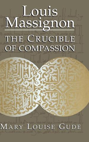 Cover for Mary Louise Gude · Louis Massignon : The Crucible of Compassion (Hardcover Book) (1997)