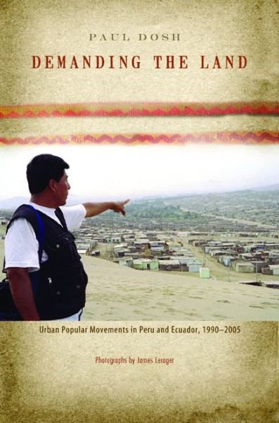 Cover for Dosh, Paul (Assistant Professor of Political Science, Macalester College) · Demanding the Land: Urban Popular Movements in Peru and Ecuador, 1990-2005 (Pocketbok) (2013)
