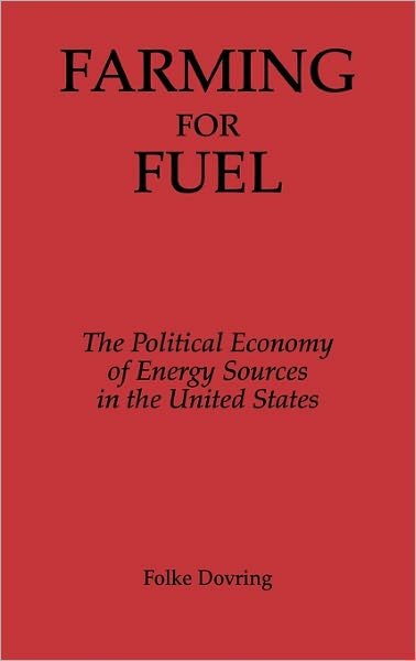 Cover for Folke Dovring · Farming for Fuel: The Political Economy of Energy Sources in the United States (Inbunden Bok) (1988)