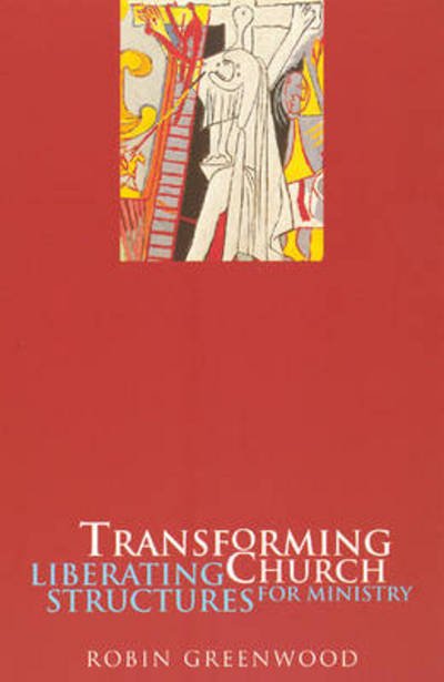 Cover for The Revd Canon Robin Greenwood · Transforming Church: Liberating Structures For Ministry (Paperback Bog) (2002)