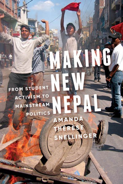 Cover for Amanda Therese Snellinger · Making New Nepal: From Student Activism to Mainstream Politics - Global South Asia (Paperback Book) (2018)