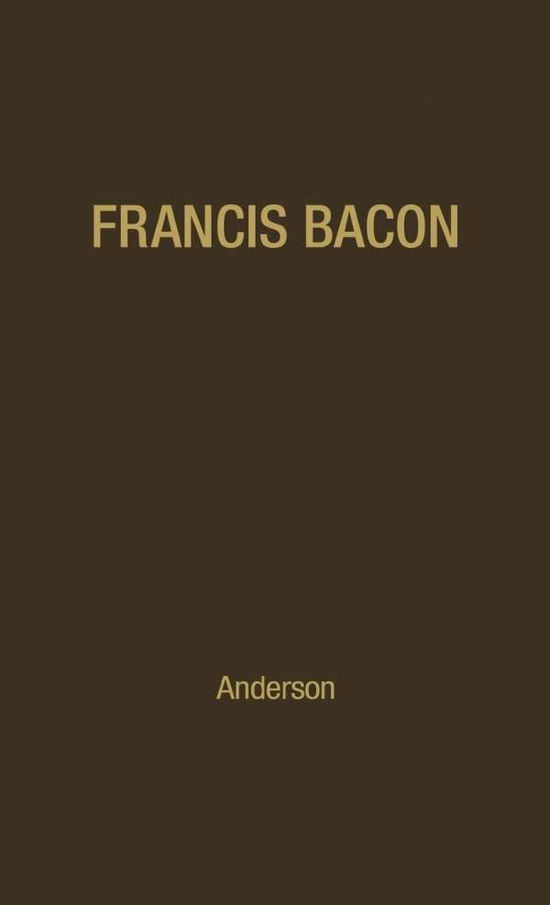 Cover for Fulton Henry Anderson · Francis Bacon: His Career and His Thought. (Hardcover Book) [New edition] (1978)