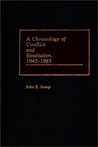 Cover for John E. Jessup · A Chronology of Conflict and Resolution, 1945-1985 (Gebundenes Buch) (1989)