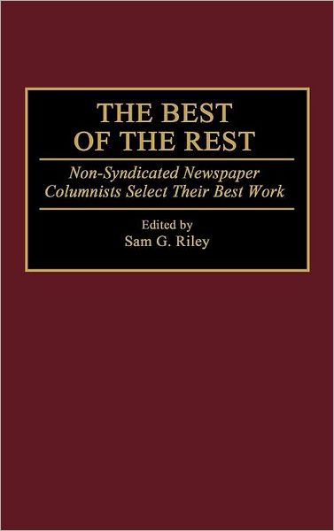 Cover for Sam Riley · The Best of the Rest: Non-Syndicated Newspaper Columnists Select Their Best Work (Hardcover Book) (1993)