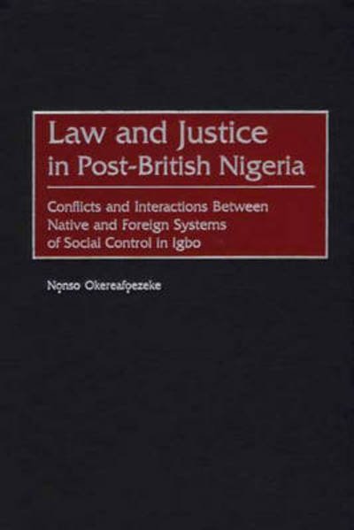 Cover for Nonso Okereafoezeke · Law and Justice in Post-British Nigeria: Conflicts and Interactions Between Native and Foreign Systems of Social Control in Igbo - Contributions in Comparative Colonial Studies (Hardcover Book) (2001)