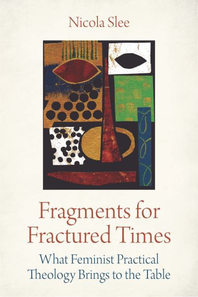 Cover for Nicola Slee · Fragments for Fractured Times: What Feminist Practical Theology Brings to the Table (Paperback Book) (2020)