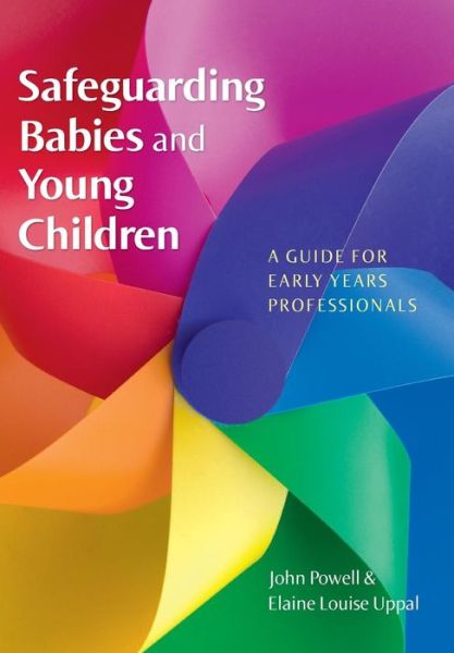 Safeguarding Babies and Young Children: A Guide for Early Years Professionals - John Powell - Livros - Open University Press - 9780335234080 - 16 de janeiro de 2012