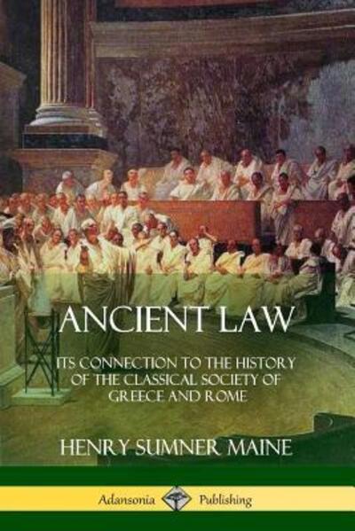 Cover for Henry Sumner Maine · Ancient Law Its Connection to the History of the Classical Society of Greece and Rome (Paperback Book) (2018)