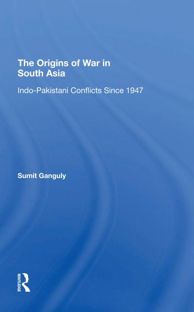 Cover for Sumit Ganguly · The Origins Of War In South Asia: Indopakistani Conflicts Since 1947 (Pocketbok) (2020)