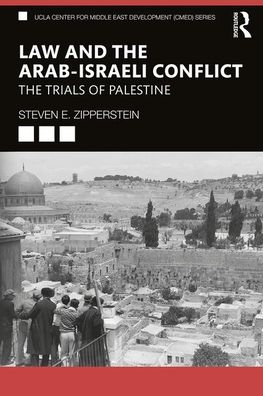 Law and the Arab–Israeli Conflict: The Trials of Palestine - UCLA Center for Middle East Development CMED - Zipperstein, Steven E. (UCLA Center for Middle East Development, USA) - Books - Taylor & Francis Ltd - 9780367435080 - March 3, 2020