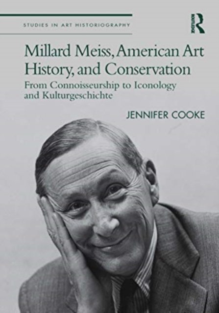 Cooke, Jennifer (University of Turin) · Millard Meiss, American Art History, and Conservation: From Connoisseurship to Iconology and Kulturgeschichte - Studies in Art Historiography (Taschenbuch) (2024)