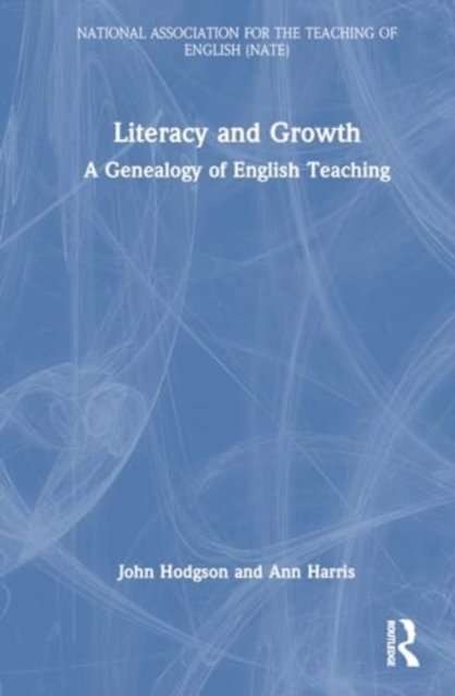 John Hodgson · Literacy and Growth: A Genealogy of English Teaching - National Association for the Teaching of English NATE (Paperback Book) (2024)