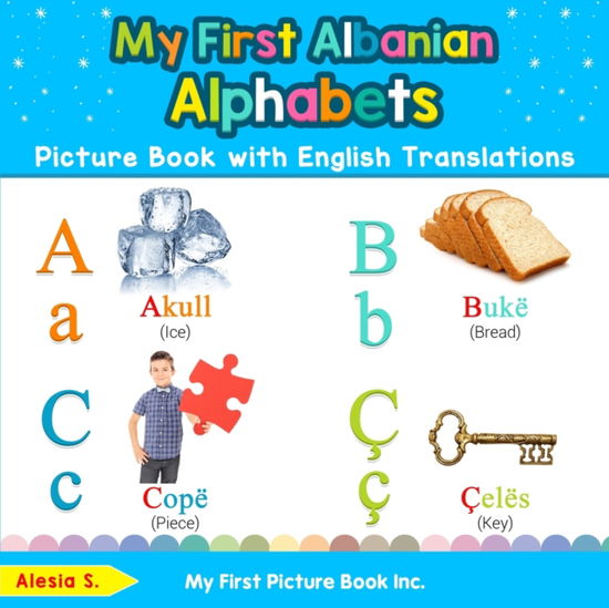 My First Albanian Alphabets Picture Book with English Translations: Bilingual Early Learning & Easy Teaching Albanian Books for Kids - Teach & Learn Basic Albanian Words for Children - Alesia S - Books - My First Picture Book Inc - 9780369600080 - November 8, 2019