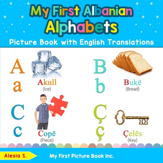 Cover for Alesia S · My First Albanian Alphabets Picture Book with English Translations: Bilingual Early Learning &amp; Easy Teaching Albanian Books for Kids - Teach &amp; Learn Basic Albanian Words for Children (Paperback Book) (2019)