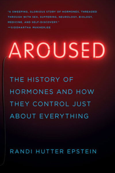 Cover for Randi Hutter Epstein · Aroused: The History of Hormones and How They Control Just About Everything (Paperback Book) (2019)