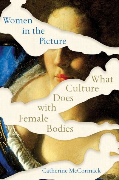 Cover for Catherine Mccormack · Women in the Picture - What Culture Does with Female Bodies (Paperback Book) (2024)