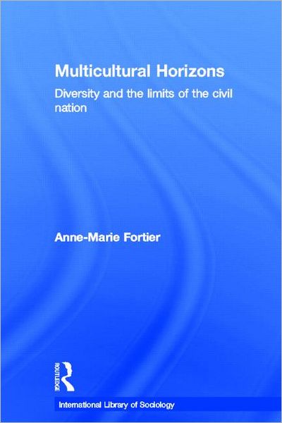 Cover for Fortier, Anne-Marie (University of Lancaster, UK) · Multicultural Horizons: Diversity and the Limits of the Civil Nation - International Library of Sociology (Hardcover Book) (2008)