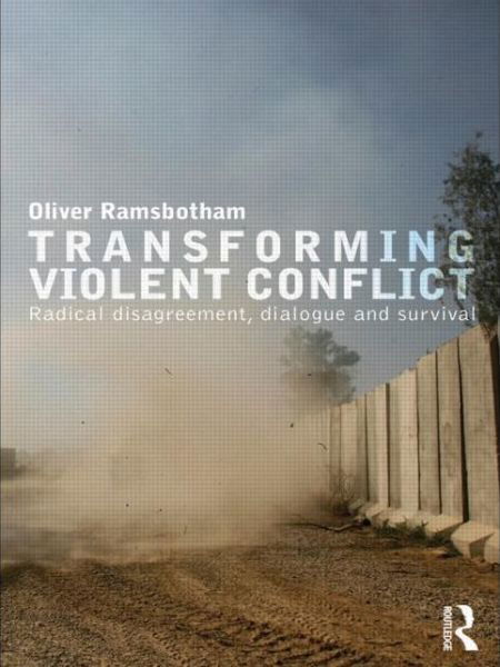 Cover for Oliver Ramsbotham · Transforming Violent Conflict: Radical Disagreement, Dialogue and Survival - Routledge Studies in Peace and Conflict Resolution (Paperback Book) (2010)