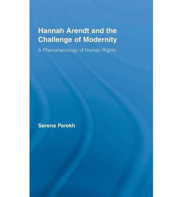 Cover for Parekh, Serena (University of Connecticut, USA) · Hannah Arendt and the Challenge of Modernity: A Phenomenology of Human Rights - Studies in Philosophy (Hardcover Book) (2008)