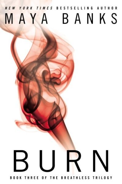Cover for Maya Banks · Burn: Book Three of the Breathless Trilogy (Paperback Book) (2013)