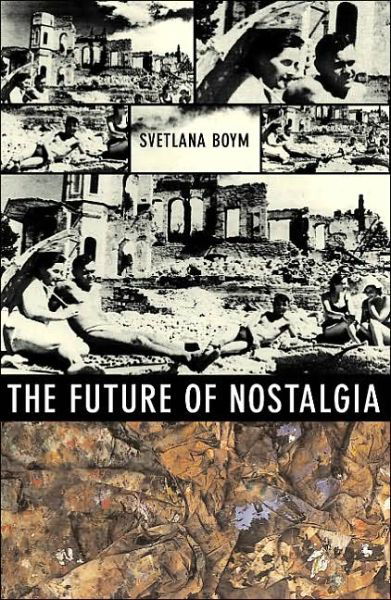 Future of Nostalgia - Svetlana Boym - Kirjat -  - 9780465007080 - torstai 28. maaliskuuta 2002