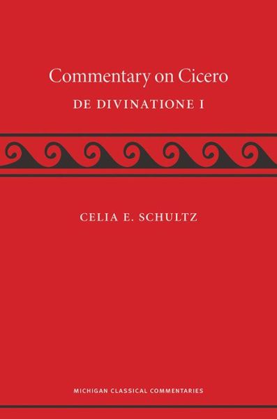 Cover for Celia E. Schultz · A Commentary on Cicero, De Divinatione I - Michigan Classical Commentaries (Paperback Book) (2014)