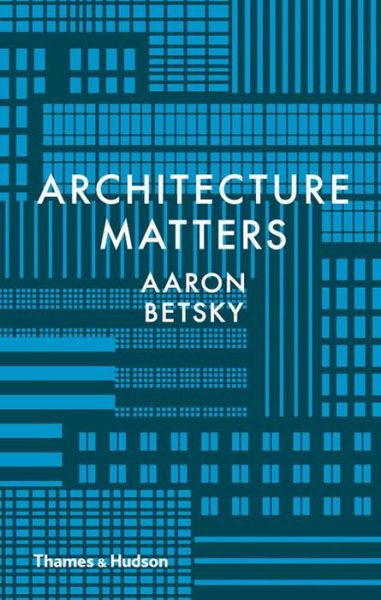 Cover for Aaron Betsky · Architecture Matters (Gebundenes Buch) (2017)