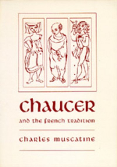 Cover for Charles Muscatine · Chaucer and the French Tradition: A Study in Style and Meaning (Paperback Bog) (1965)
