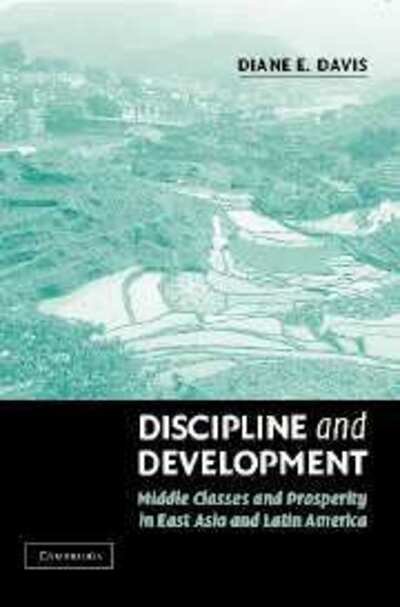 Cover for Davis, Diane E. (Massachusetts Institute of Technology) · Discipline and Development: Middle Classes and Prosperity in East Asia and Latin America (Paperback Bog) (2004)