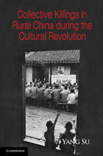 Cover for Su, Yang (University of California, Irvine) · Collective Killings in Rural China during the Cultural Revolution - Cambridge Studies in Contentious Politics (Hardcover Book) (2011)