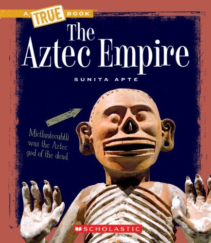 Cover for Sunita Apte · The Aztec Empire (A True Book: Ancient Civilizations) - A True Book: Ancient Civilizations (Pocketbok) (2010)