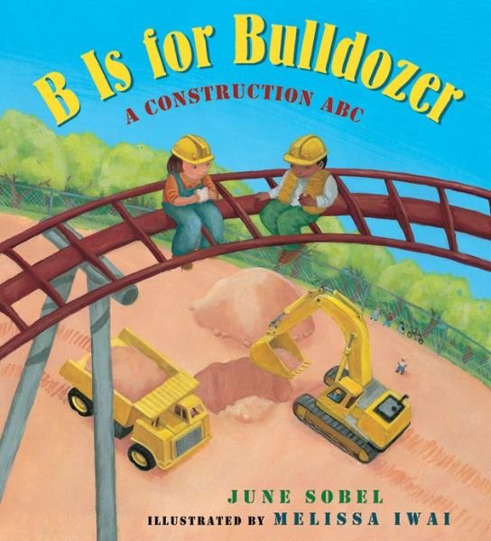 Cover for June Sobel · B is for Bulldozer (Hardcover Book) (2013)