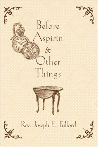 Cover for Rev Joseph Fulford · Before Aspirin &amp; Other Things (Paperback Book) (2006)