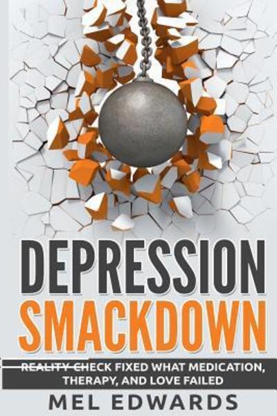 Cover for Mel Edwards · Depression Smackdown : Reality-Check Fixed What Medication, Therapy, and Love Failed (Paperback Book) (2015)