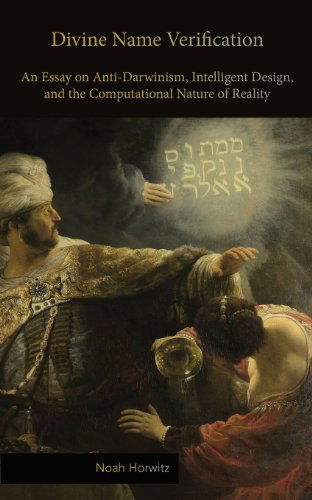 Divine Name Verification: an Essay on Anti-darwinism, Intelligent Design, and the Computational Nature of Reality - Noah Horwitz - Bücher - Punctum Books - 9780615839080 - 23. August 2013