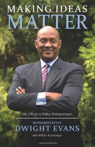 Making Ideas Matter: My Life As a Policy Entrepreneur - Rep. Dwight Evans - Books - Fels Institute of Government - 9780615909080 - November 20, 2013