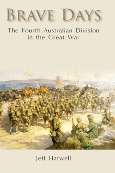 Cover for Jeff Hatwell · Brave Days The Fourth Australian Division in the Great War (Hardcover Book) (2021)