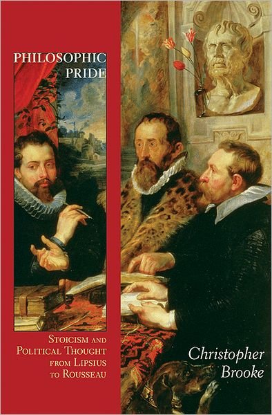 Cover for Christopher Brooke · Philosophic Pride: Stoicism and Political Thought from Lipsius to Rousseau (Hardcover bog) (2012)
