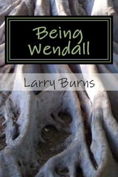 Cover for Larry Burns · Being Wendall (Paperback Book) (2015)