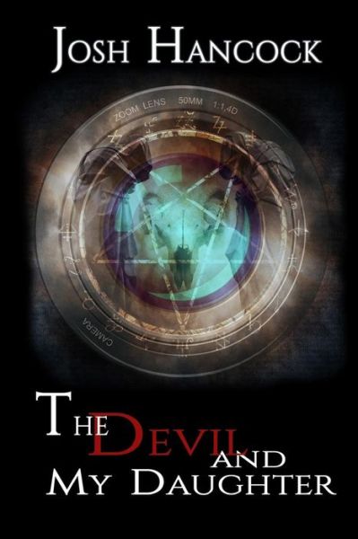 The Devil and My Daughter - Josh Hancock - Książki - Burning Bulb Publishing - 9780692676080 - 12 kwietnia 2016