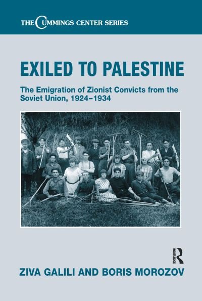 Cover for Ziva Galili · Exiled to Palestine: The Emigration of Soviet Zionist Convicts, 1924-1934 - Cummings Center Series (Hardcover Book) (2005)